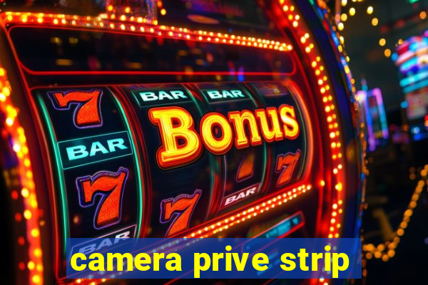 camera prive strip